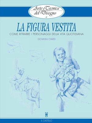cover image of Arte e Tecnica del Disegno--4--La figura vestita